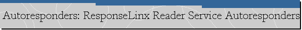 Autoresponders: ResponseLinx Reader Service Autoresponders